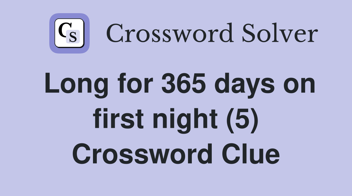 Long for 365 days on first night (5) Crossword Clue
