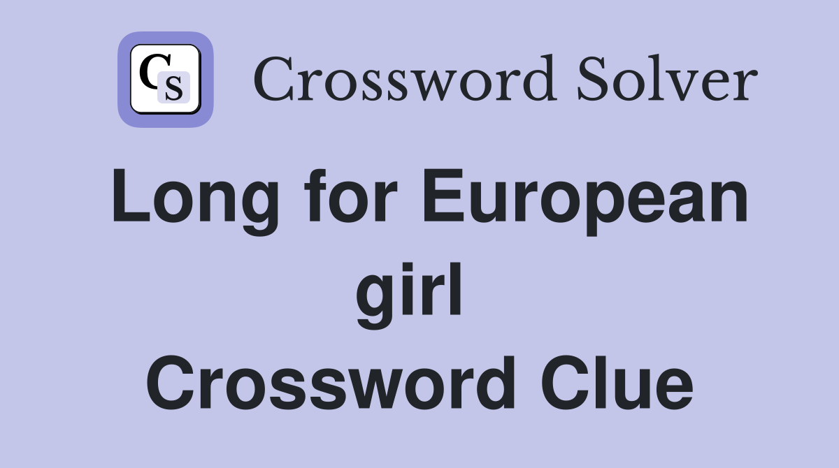 Long for European girl  Crossword Clue