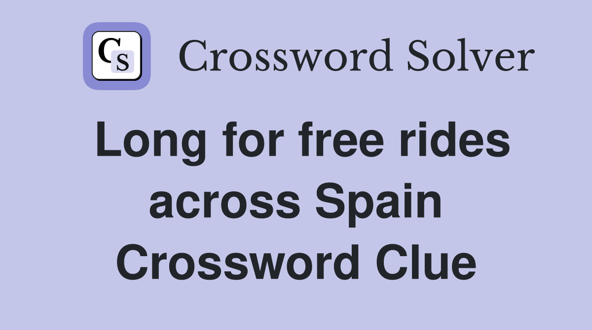 Long for free rides across Spain Crossword Clue