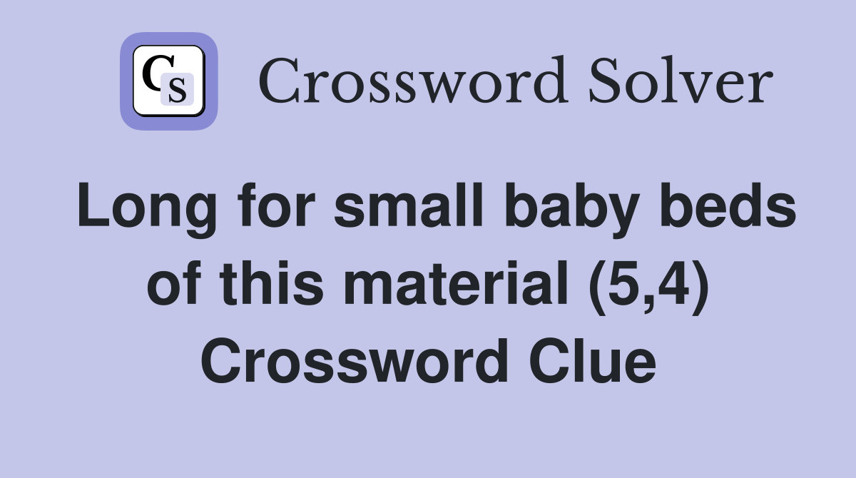 Long for small baby beds of this material (5,4) Crossword Clue