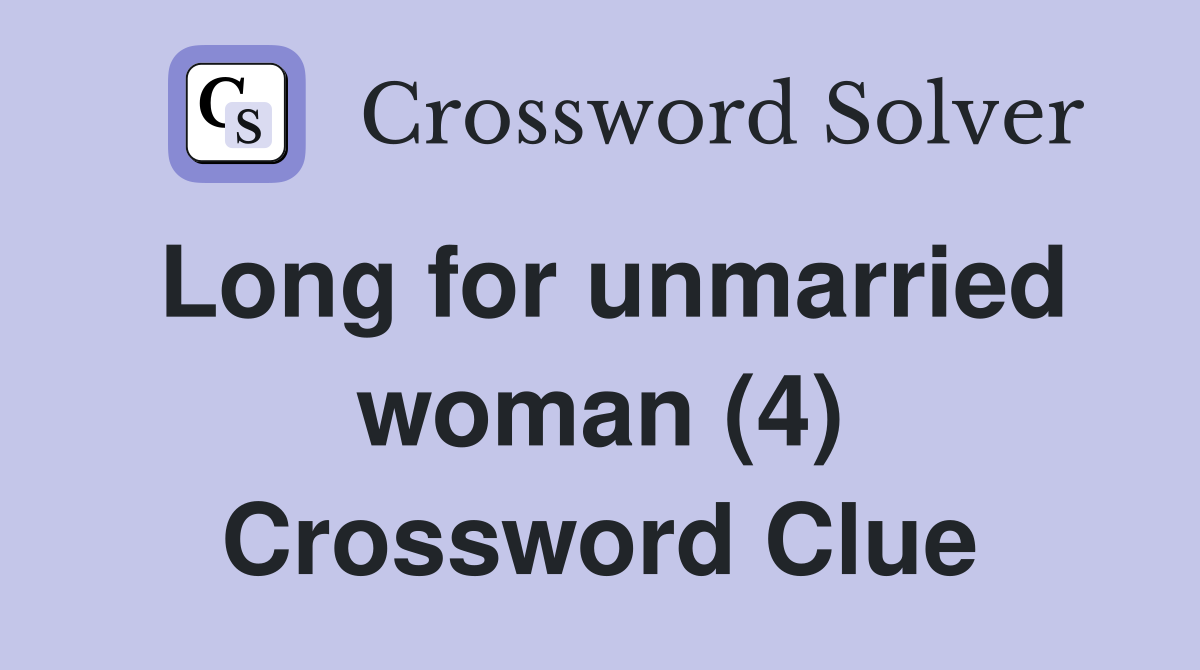 Long for unmarried woman (4) Crossword Clue