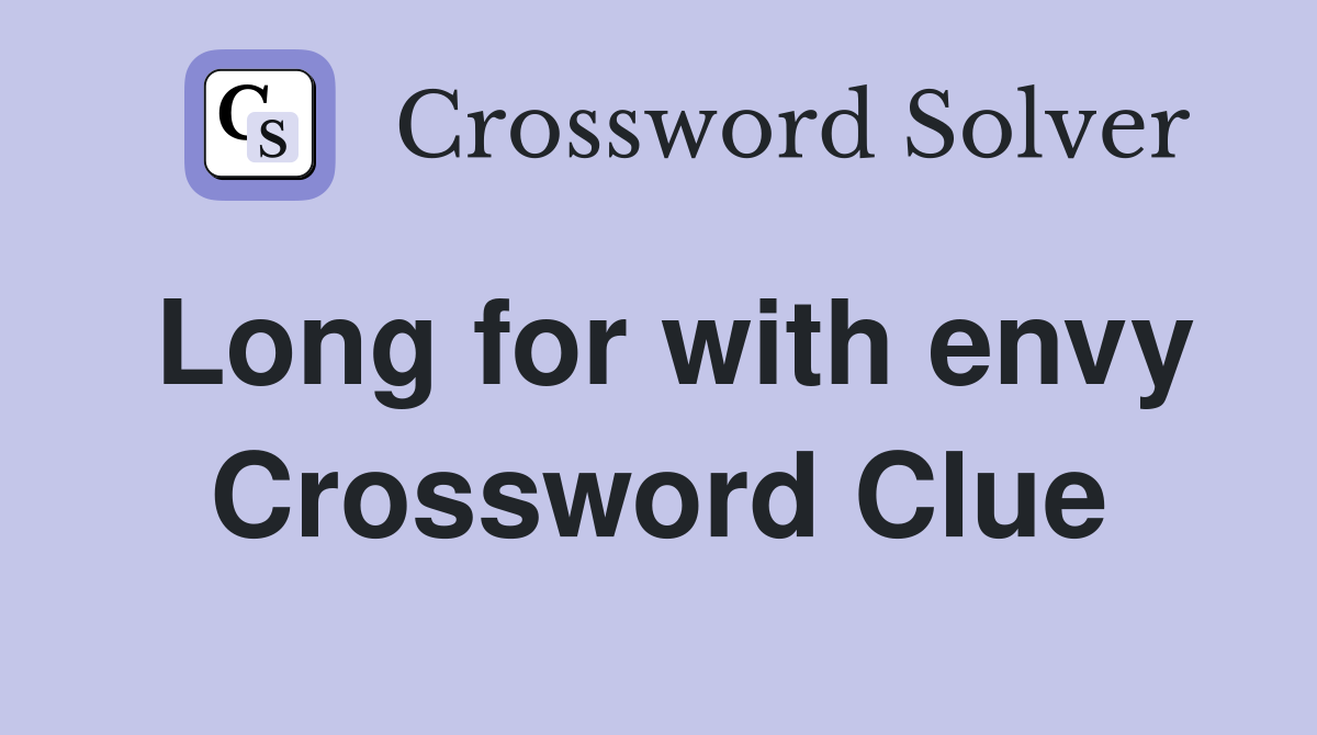 Long for with envy Crossword Clue