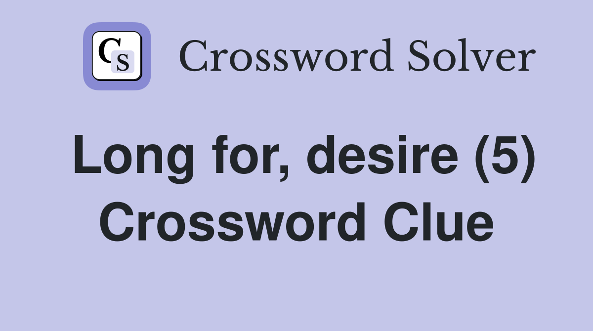 Long for, desire (5) Crossword Clue