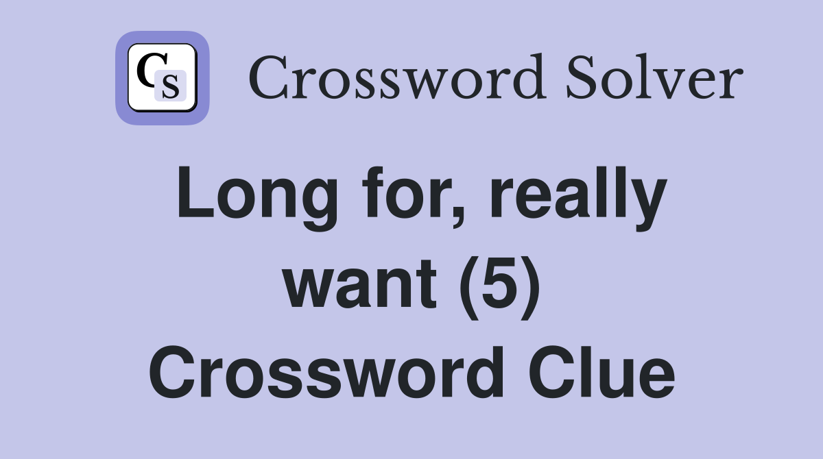 Long for, really want (5) Crossword Clue