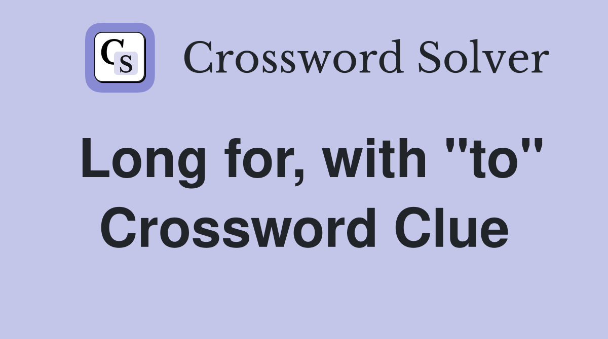 Long for, with "to" Crossword Clue