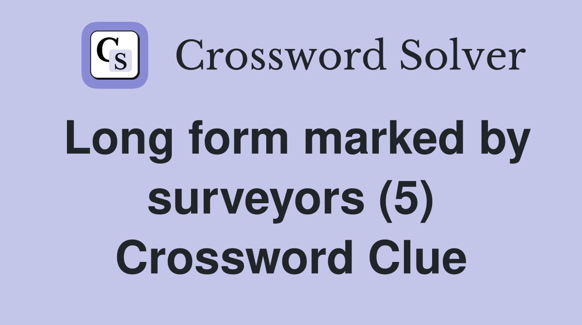 Long form marked by surveyors (5) Crossword Clue