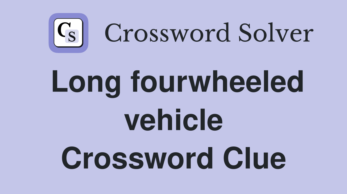 Long fourwheeled vehicle Crossword Clue