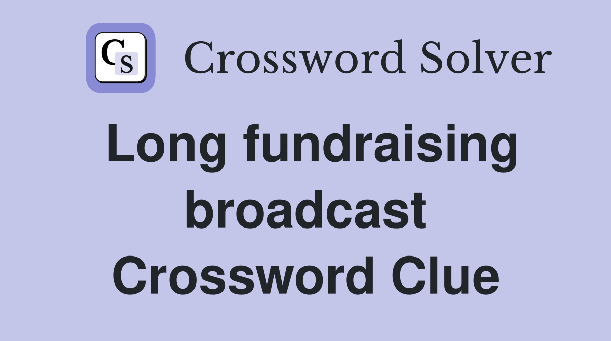 Long fundraising broadcast Crossword Clue