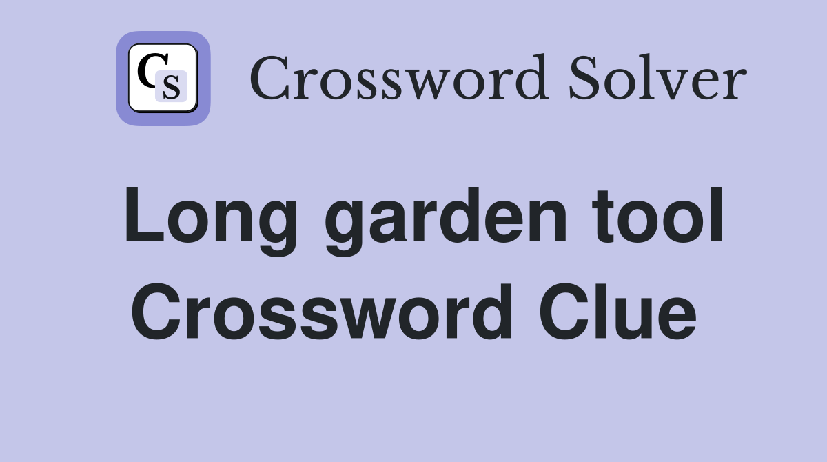 Long garden tool Crossword Clue