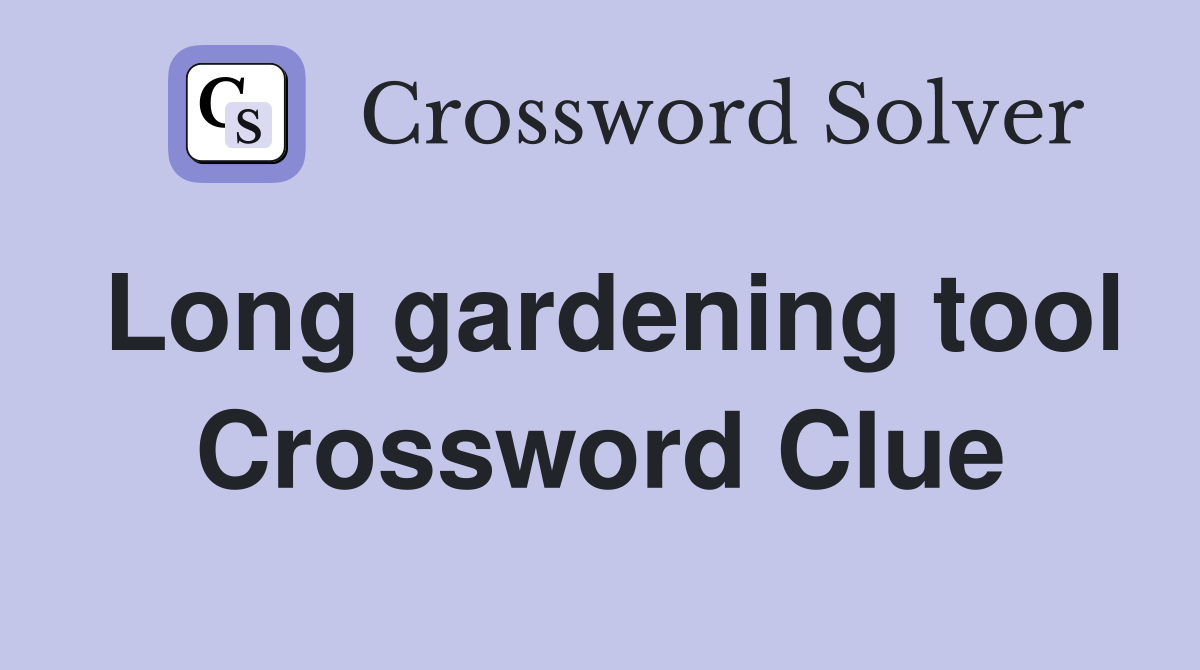 Long gardening tool Crossword Clue