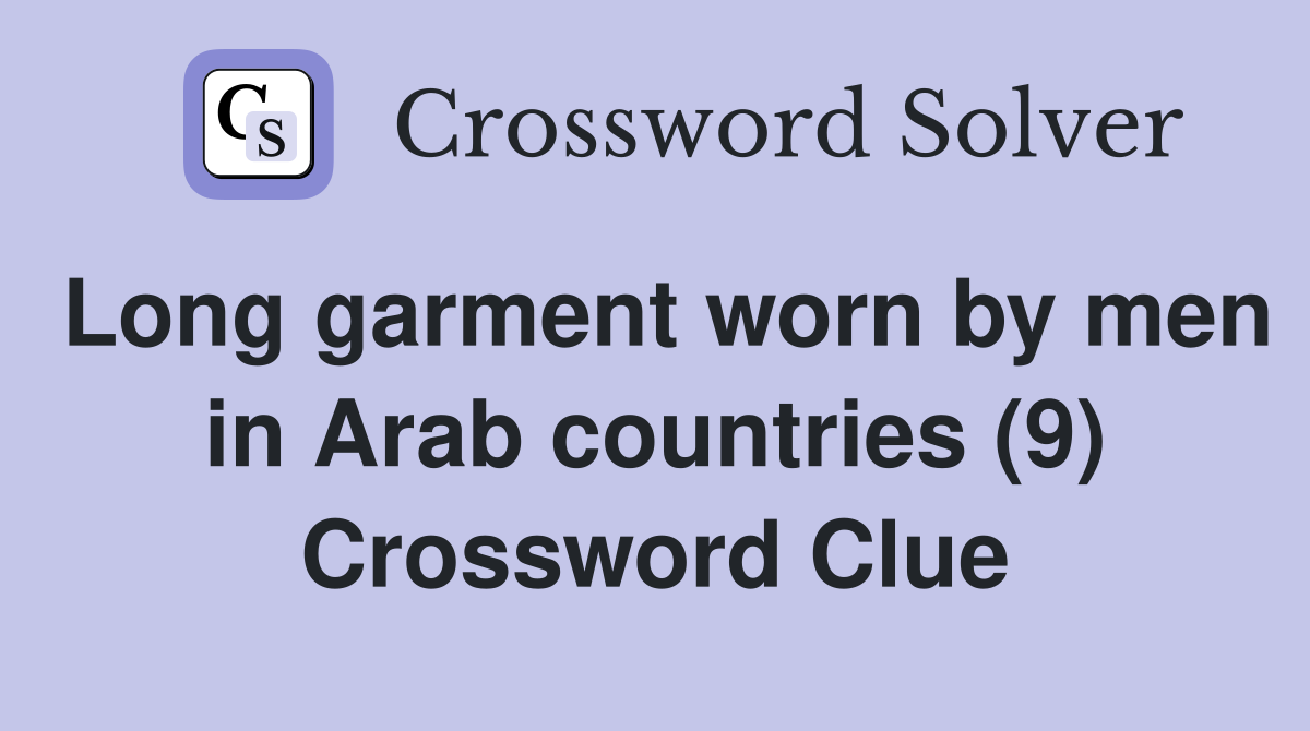 Long garment worn by men in Arab countries (9) Crossword Clue