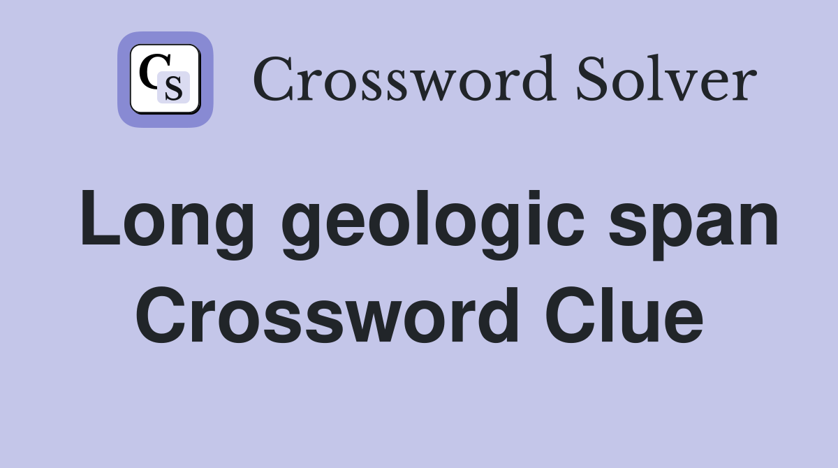 Long geologic span Crossword Clue
