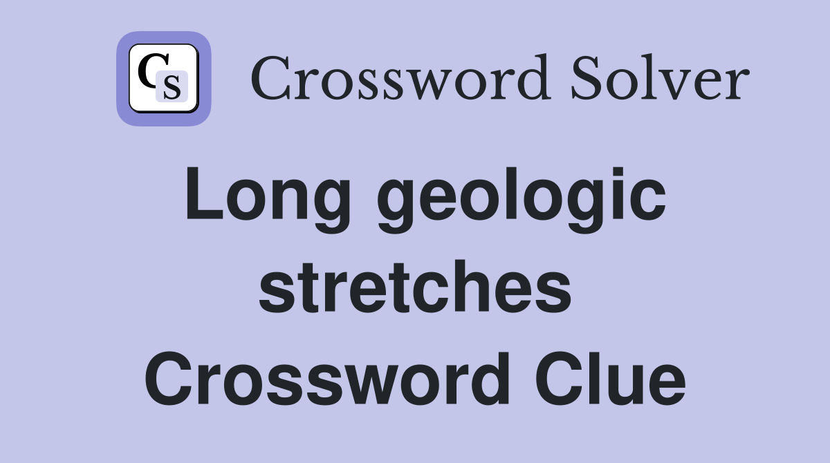 Long geologic stretches Crossword Clue