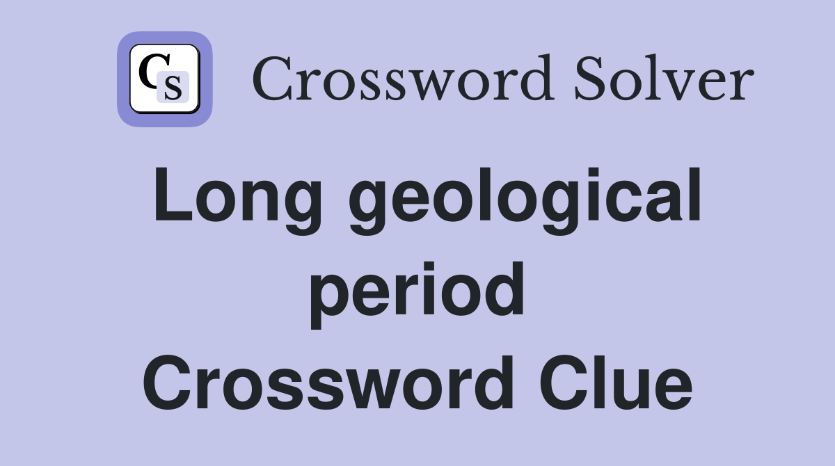 Long geological period Crossword Clue