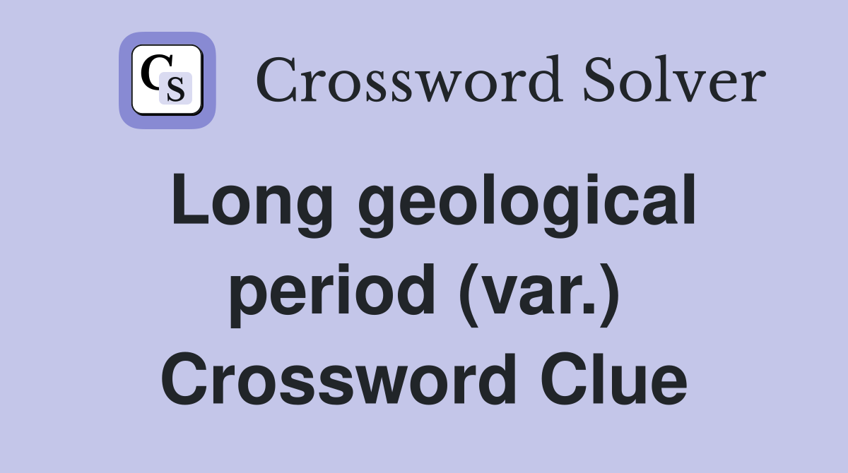 Long geological period (var.) Crossword Clue