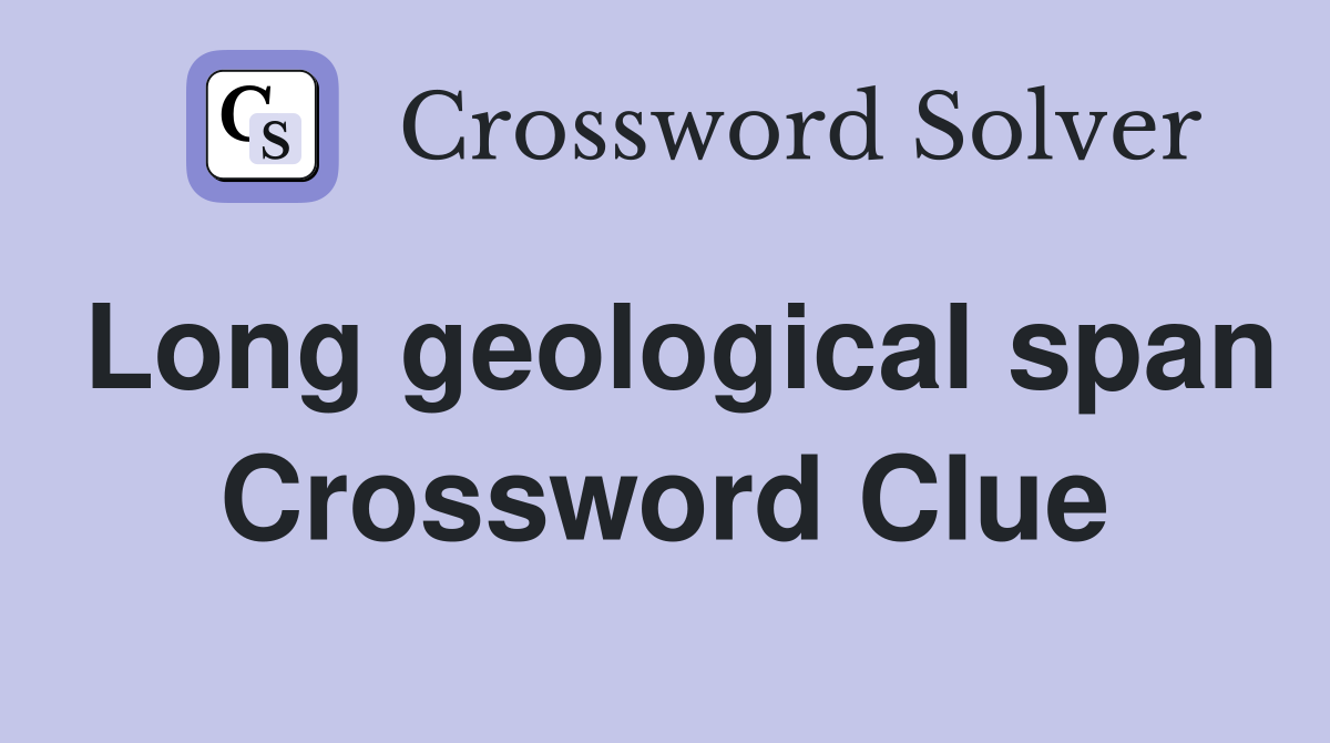 Long geological span Crossword Clue
