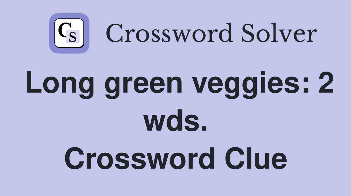Long green veggies: 2 wds. Crossword Clue
