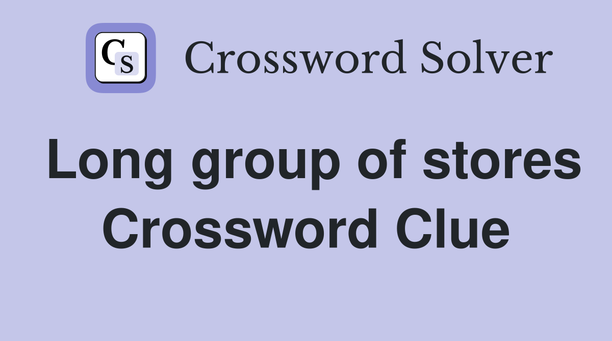 Long group of stores Crossword Clue