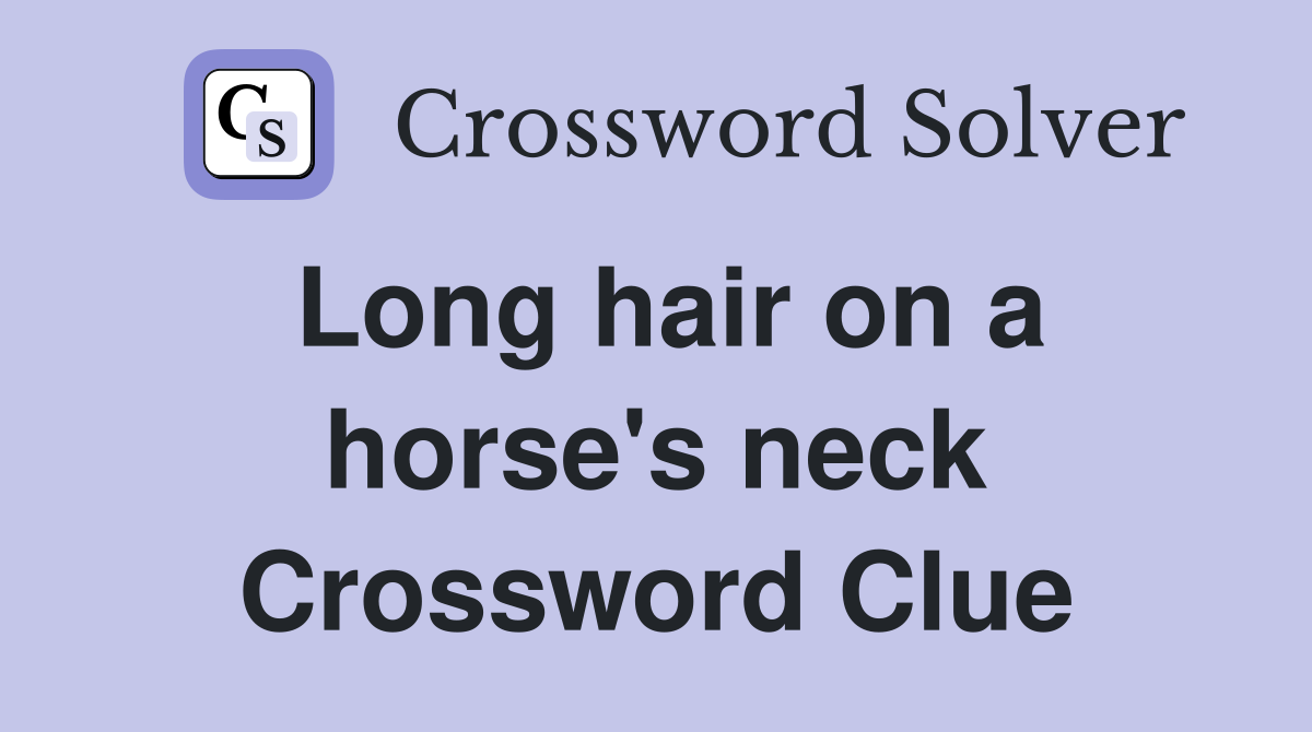Long hair on a horse's neck Crossword Clue