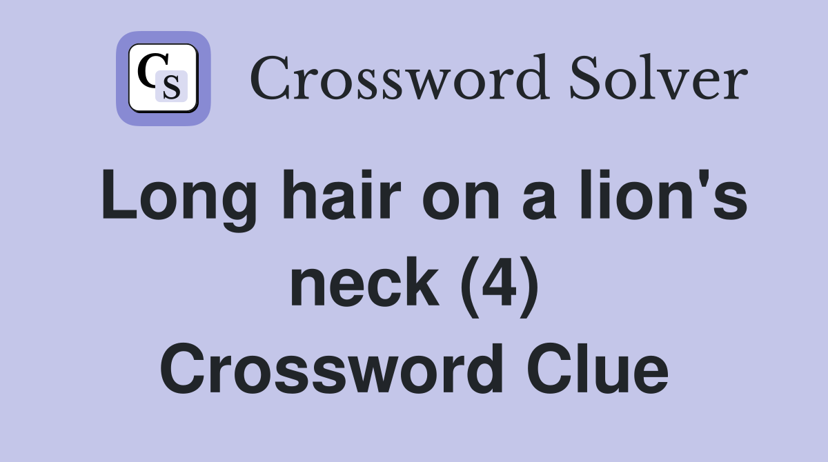 Long hair on a lion's neck (4) Crossword Clue