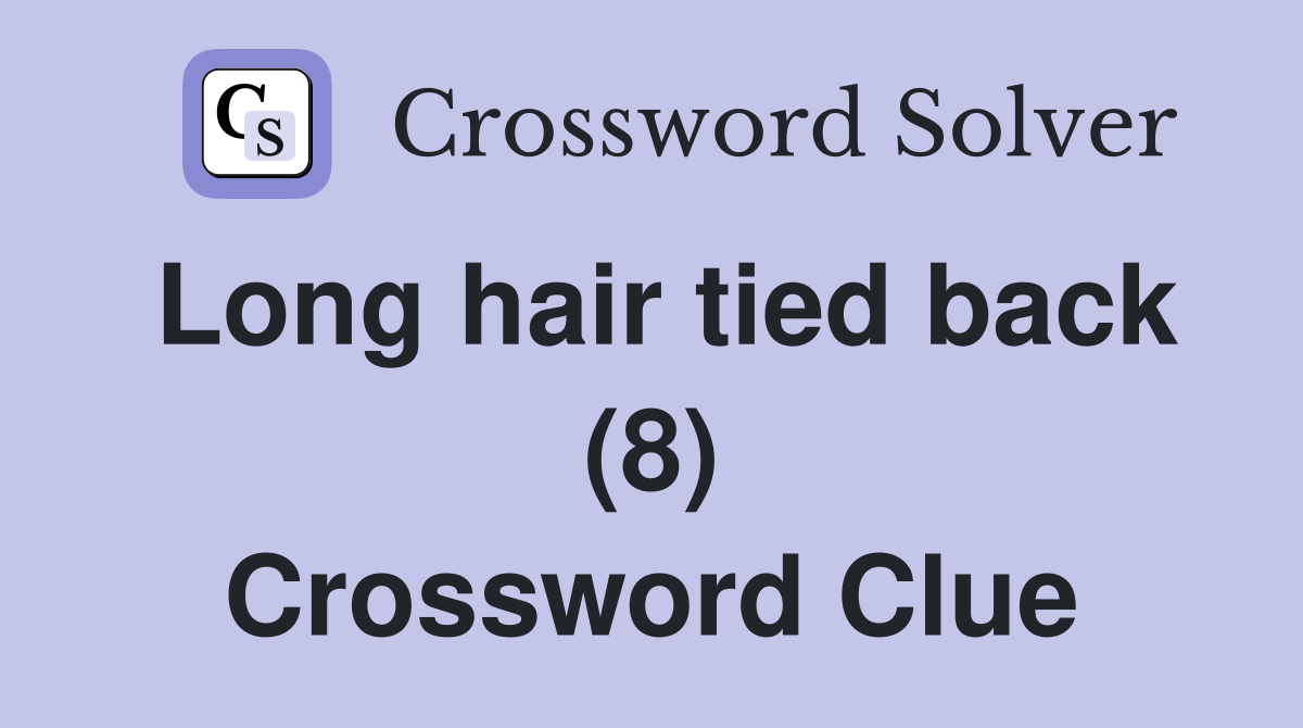 Long hair tied back (8) Crossword Clue