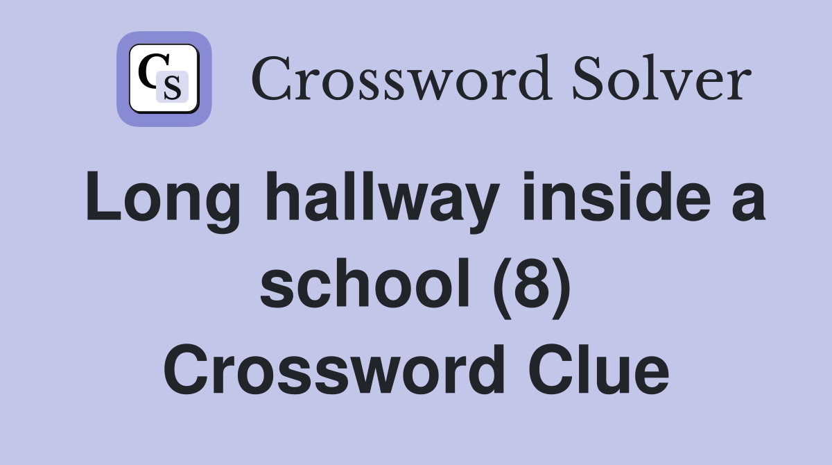 Long hallway inside a school (8) Crossword Clue
