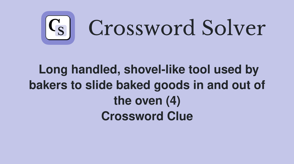 Long handled, shovel-like tool used by bakers to slide baked goods in and out of the oven (4) Crossword Clue