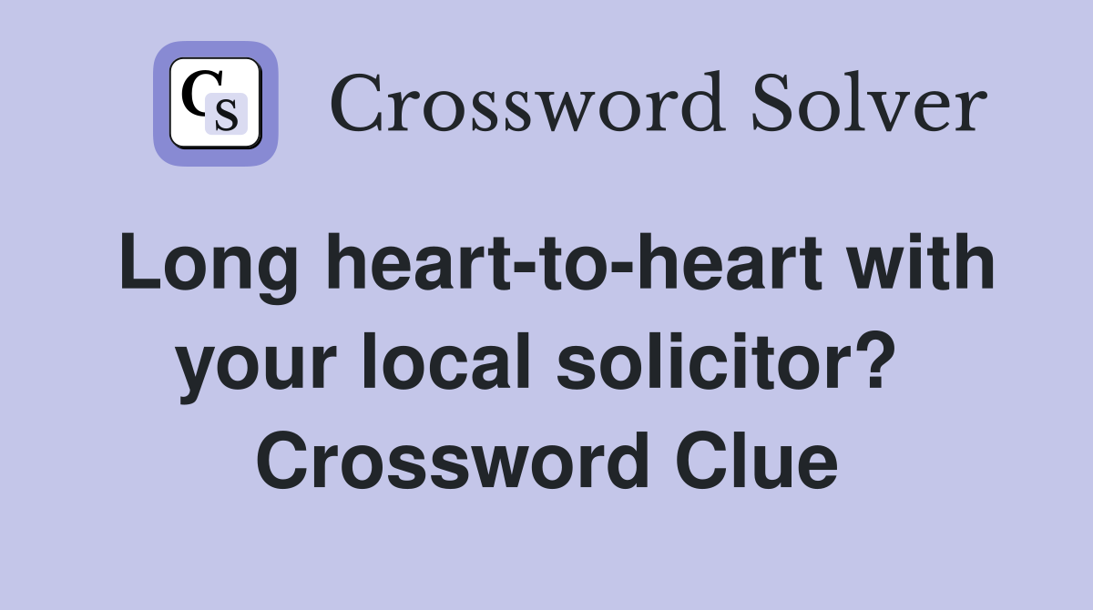 Long heart-to-heart with your local solicitor?  Crossword Clue