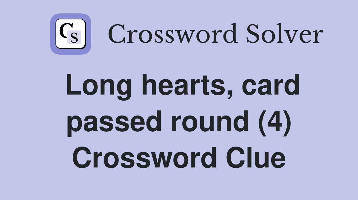 Long hearts, card passed round (4) Crossword Clue