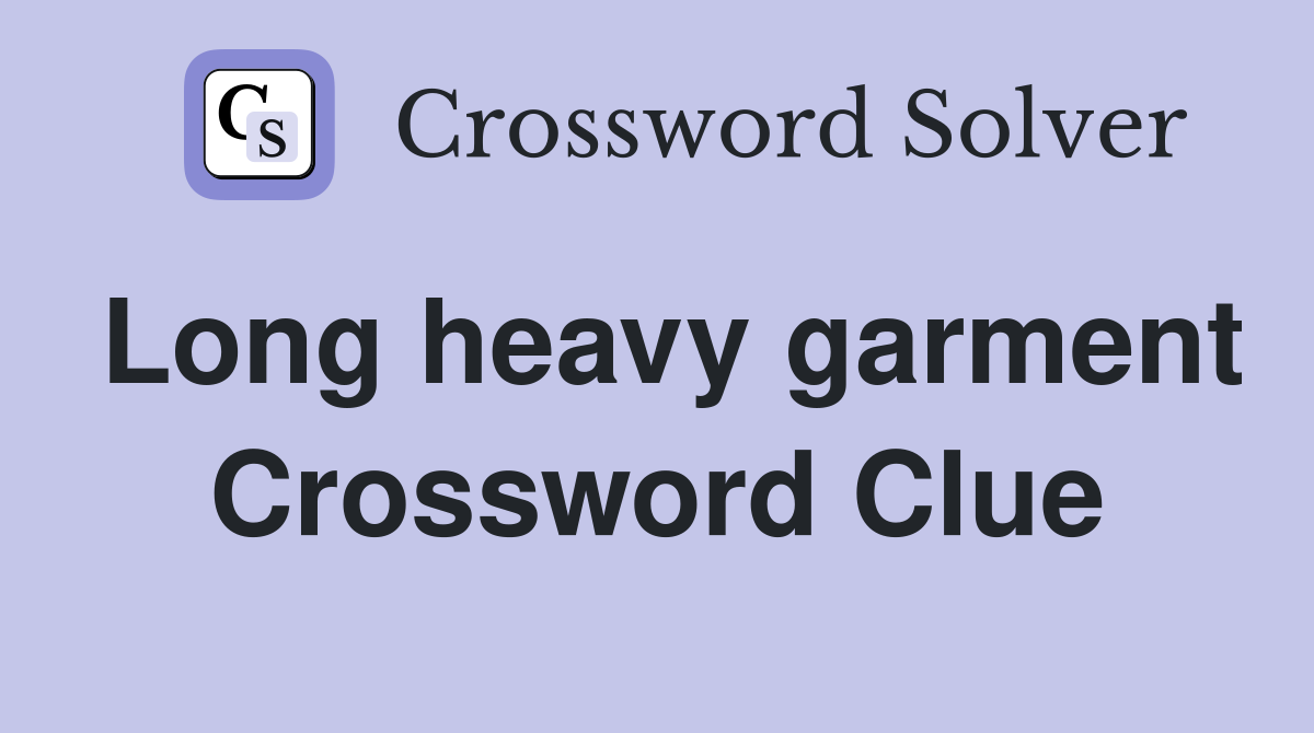 Long heavy garment Crossword Clue