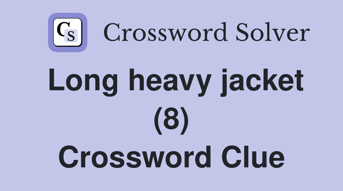 Long heavy jacket (8) Crossword Clue