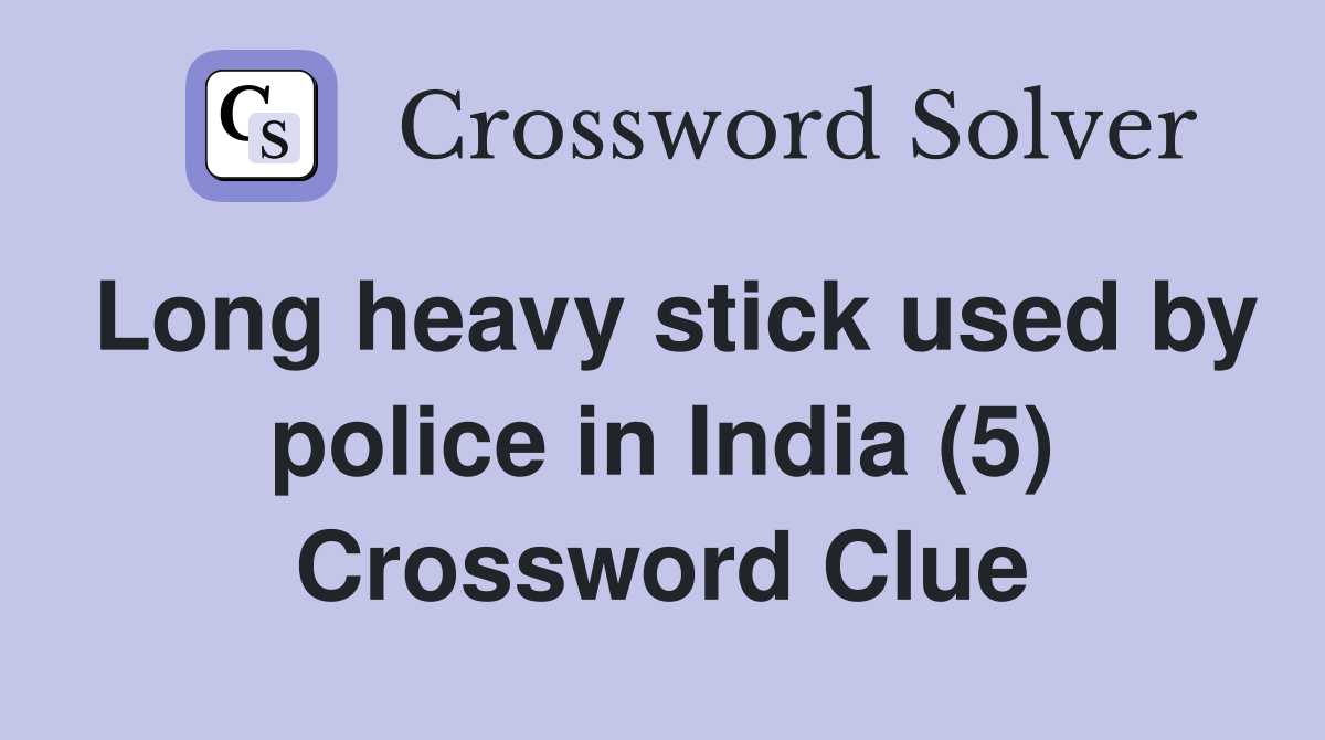 Long heavy stick used by police in India (5) Crossword Clue