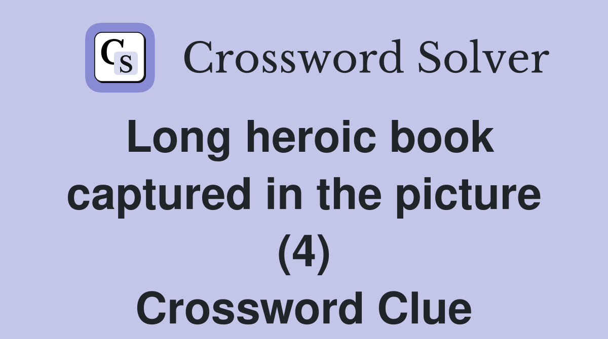 Long heroic book captured in the picture (4) Crossword Clue