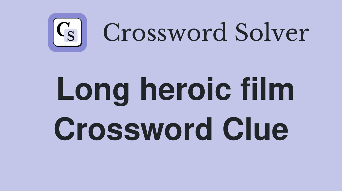Long heroic film Crossword Clue
