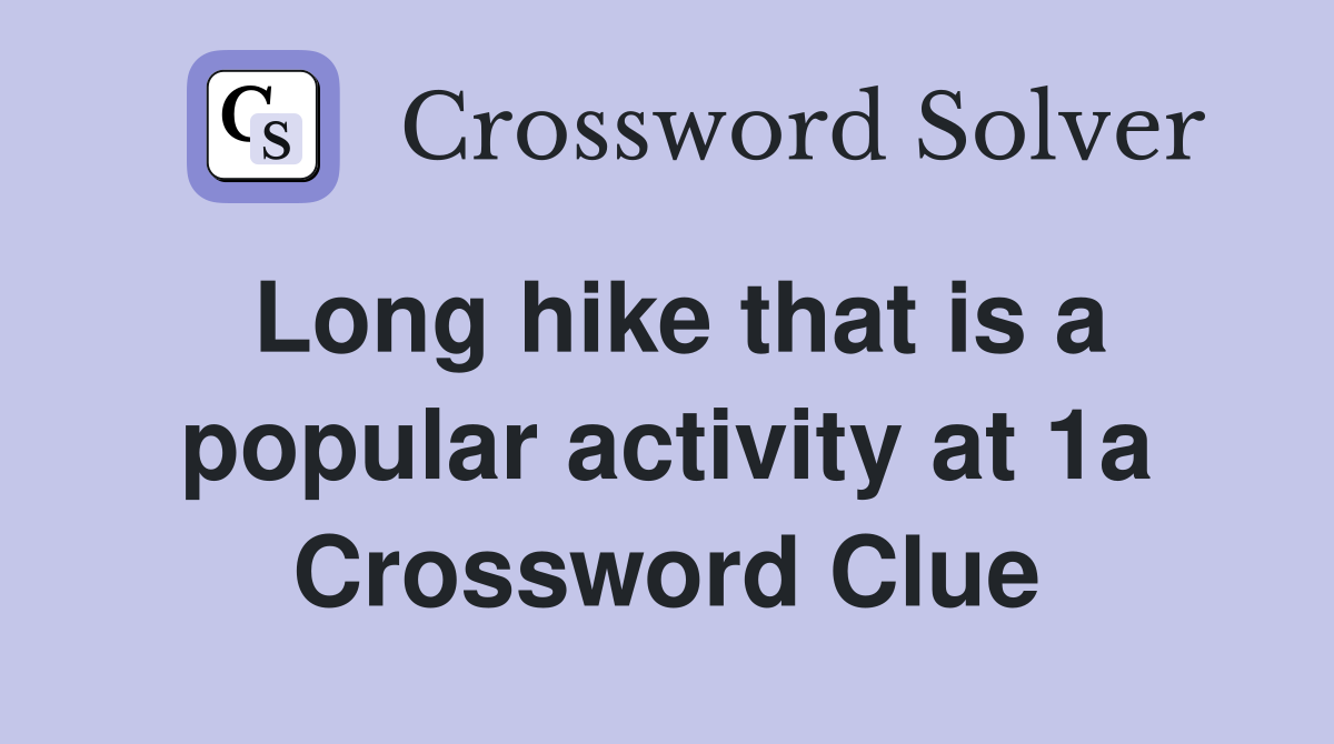Long hike that is a popular activity at 1a Crossword Clue