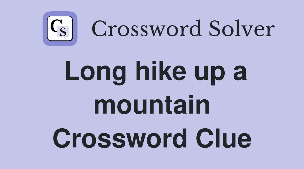 Long hike up a mountain Crossword Clue