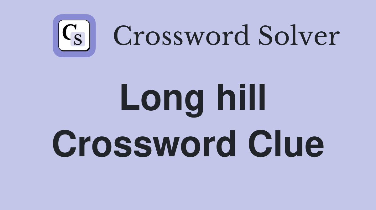 Long hill Crossword Clue
