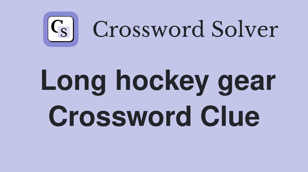Long hockey gear Crossword Clue