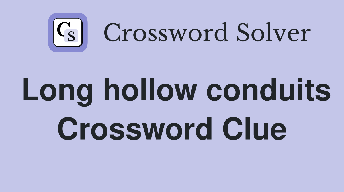 Long hollow conduits Crossword Clue