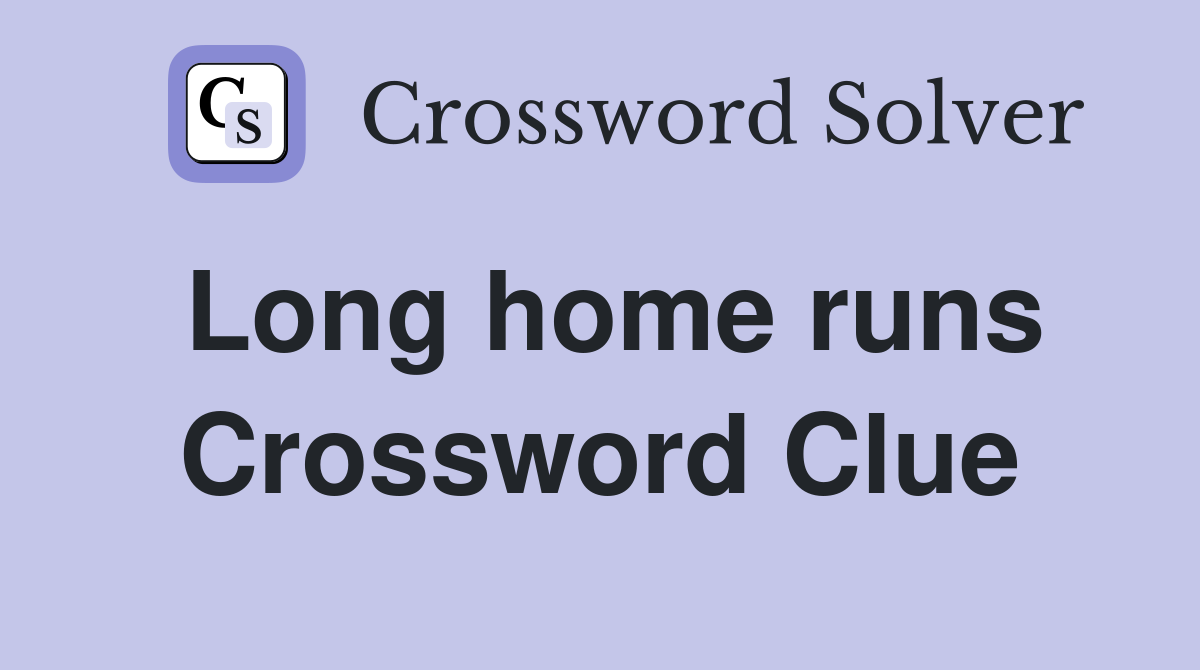 Long home runs Crossword Clue