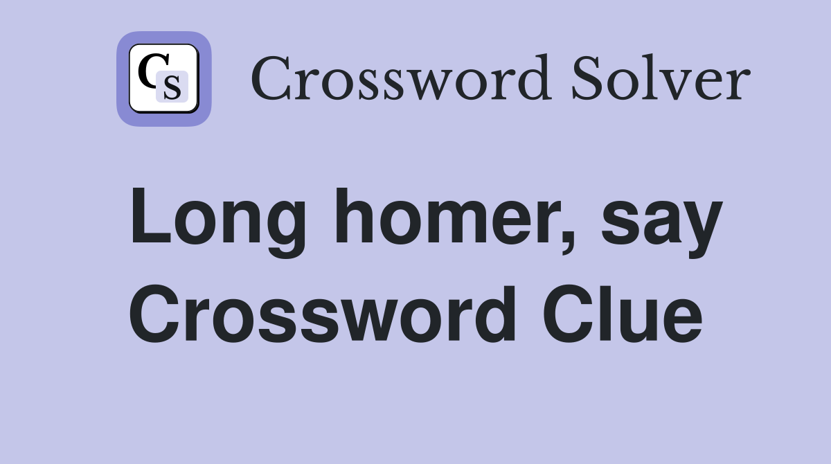 Long homer, say Crossword Clue