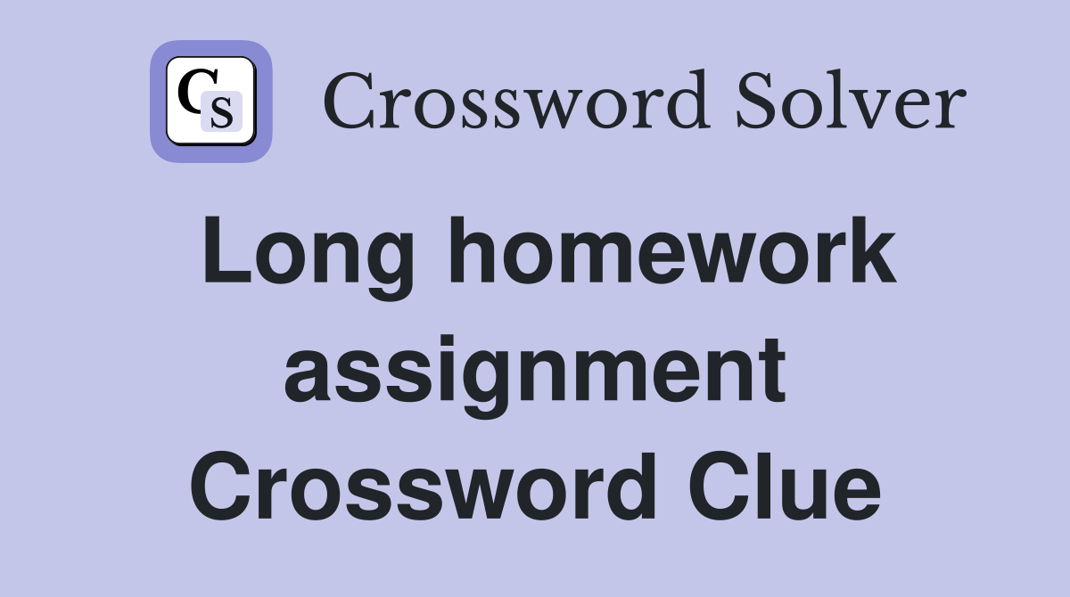 Long homework assignment Crossword Clue