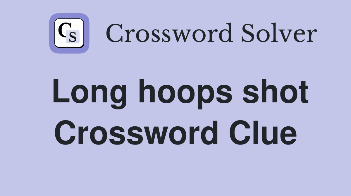 Long hoops shot Crossword Clue