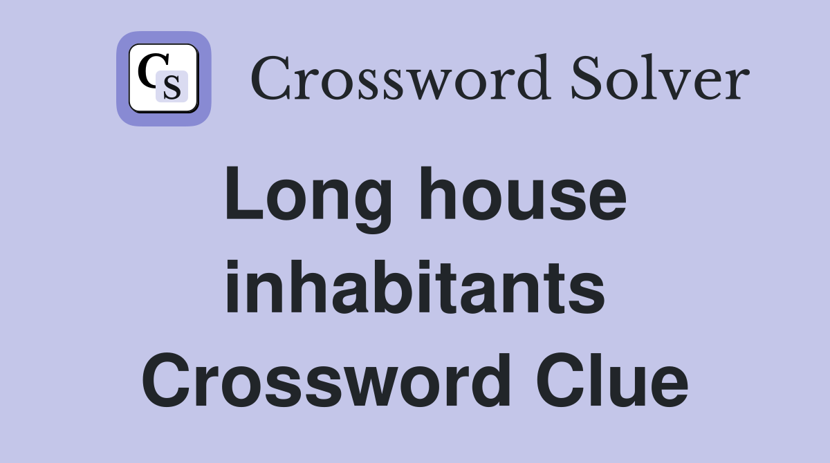 Long house inhabitants Crossword Clue