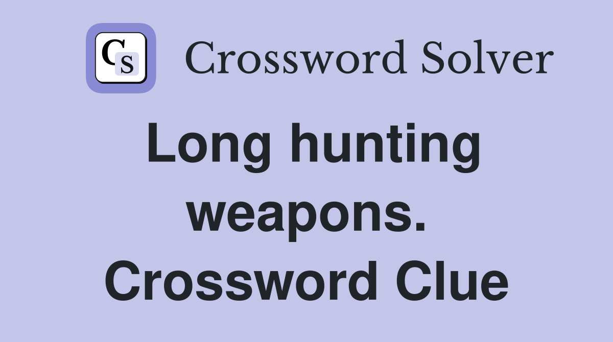 Long hunting weapons. Crossword Clue