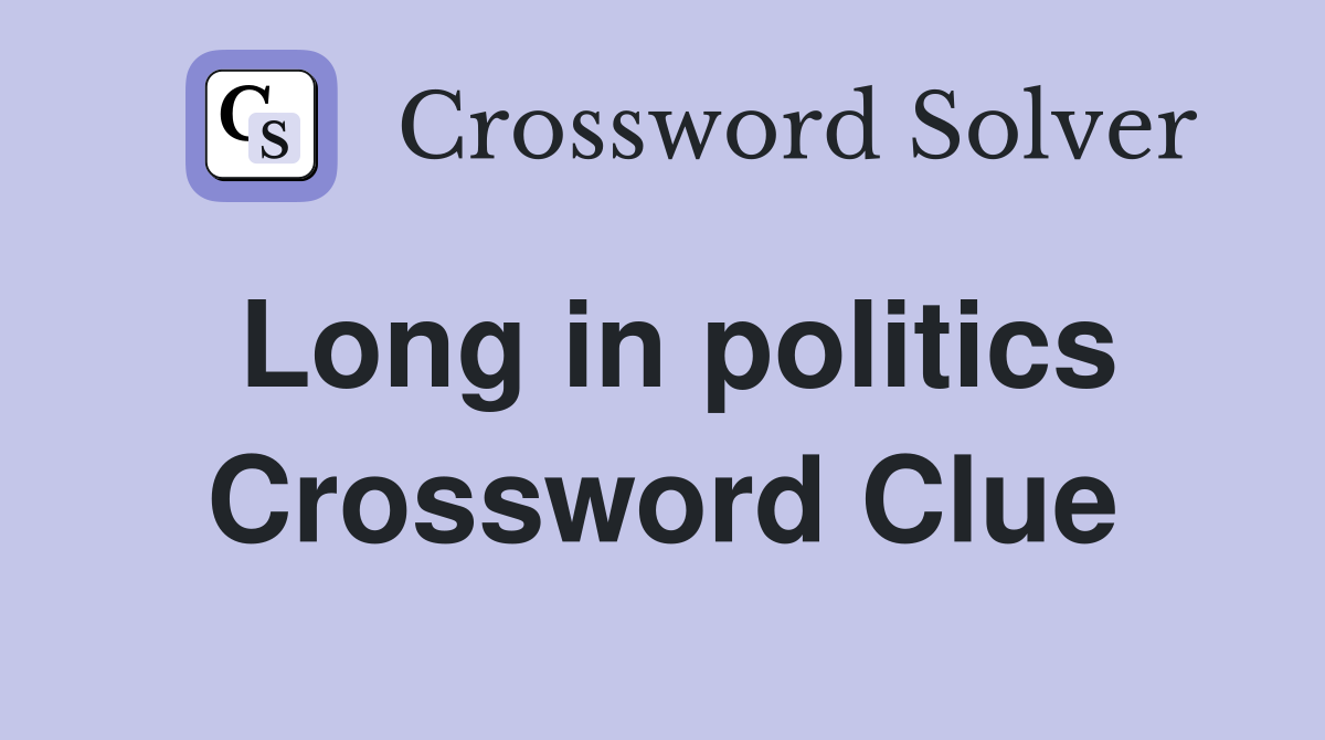 Long in politics Crossword Clue