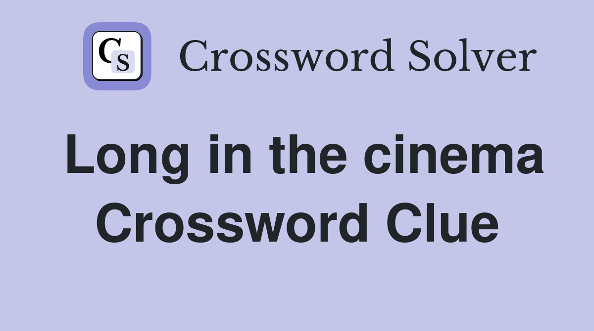 Long in the cinema Crossword Clue