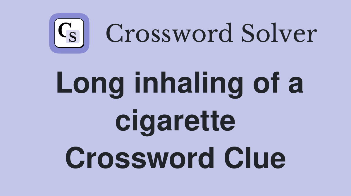 Long inhaling of a cigarette Crossword Clue
