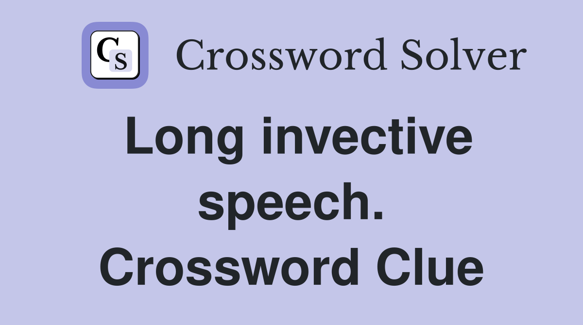 Long invective speech. Crossword Clue