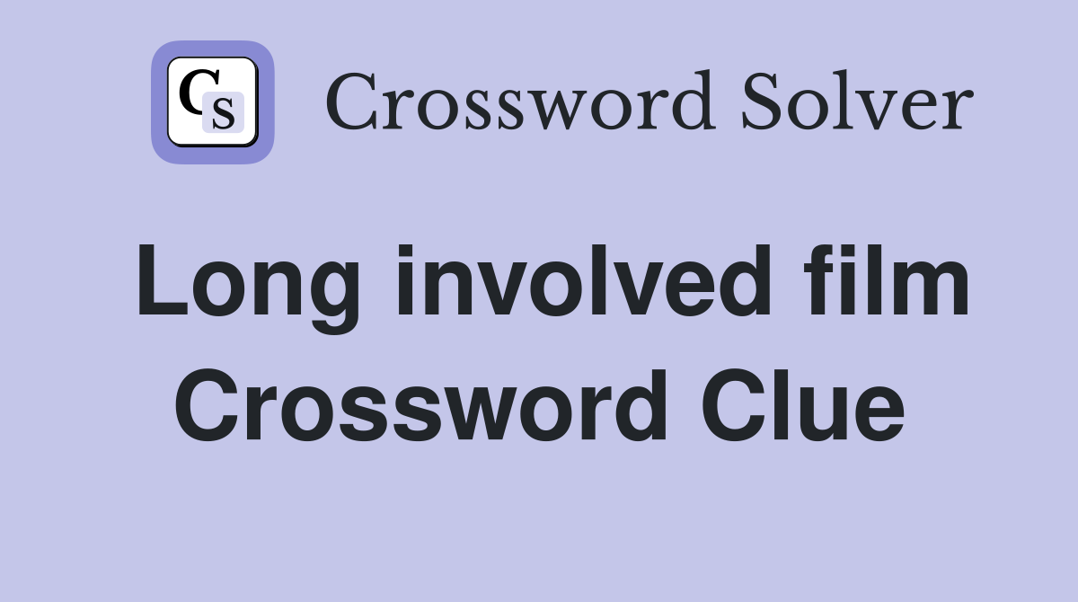 Long involved film Crossword Clue